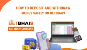Read more about the article How to Deposit and Withdraw Money Safely on BetBhai9