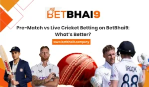 Read more about the article Pre-Match vs Live Cricket Betting on BetBhai9: What’s Better?