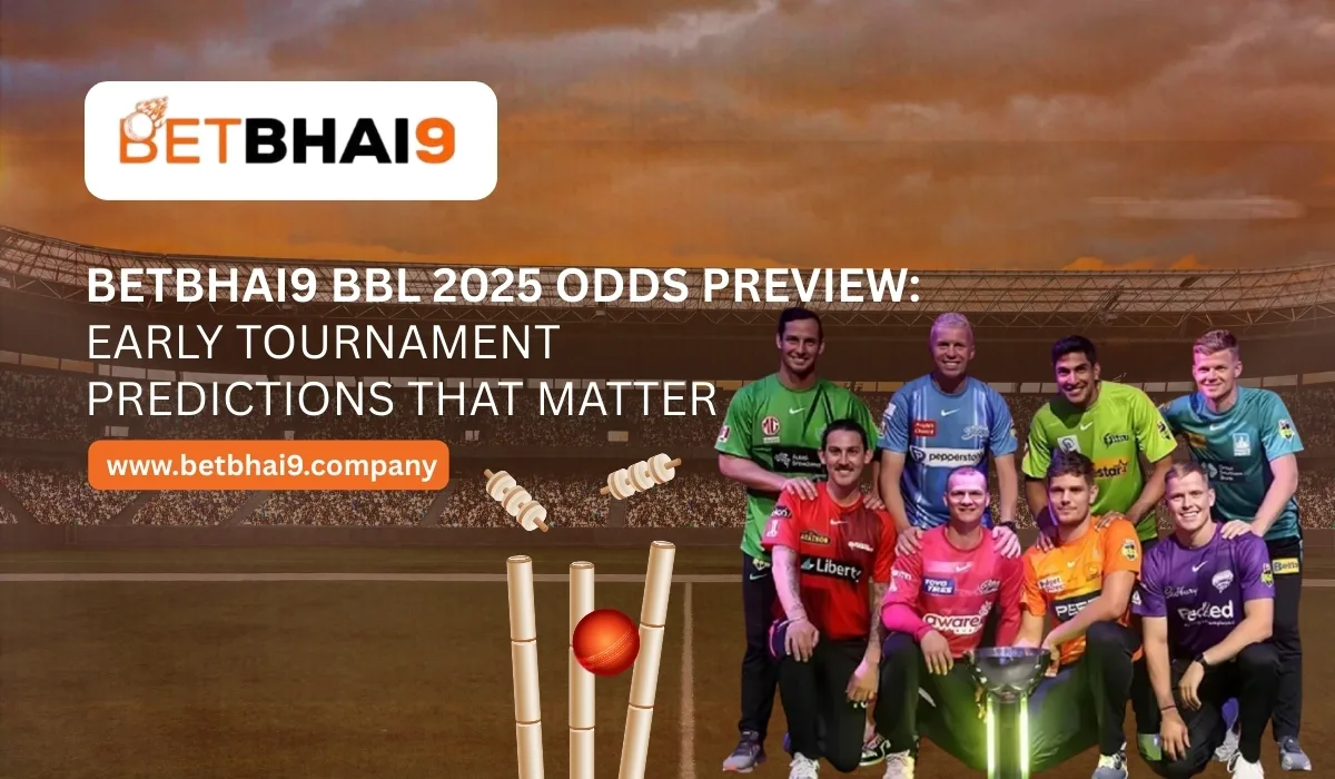 You are currently viewing BetBhai9 BBL 2025 Odds Preview: Early Tournament Predictions That Matter