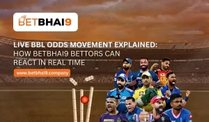 Live BBL Odds Movement Explained_ How BetBhai9 Bettors Can React in Real Time